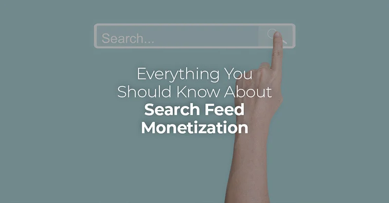 Everything You Should Know About Search Feed Monetization